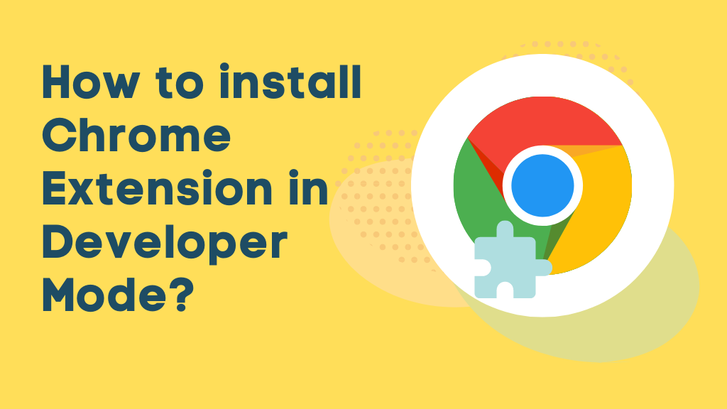 How to install Chrome Extension in Developer Mode?