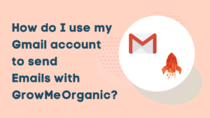 How do I use my Gmail account to send emails with GrowMeOrganic?
