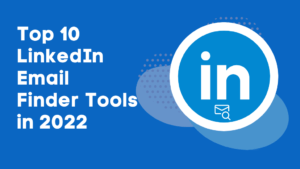 Top 10 LinkedIn Email Finder Tools in 2022