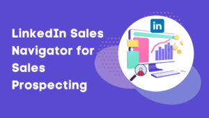 LinkedIn Sales Navigator for Sales Prospecting