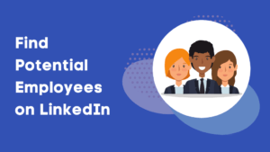 How to find Potential Employees on LinkedIn easily?