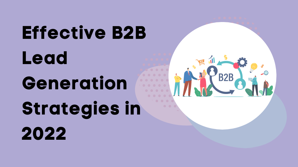 Effective B2B Lead Generation Strategies in 2022