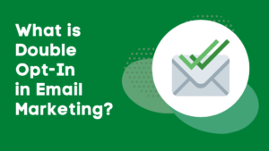 What is Double Opt-In in Email Marketing?