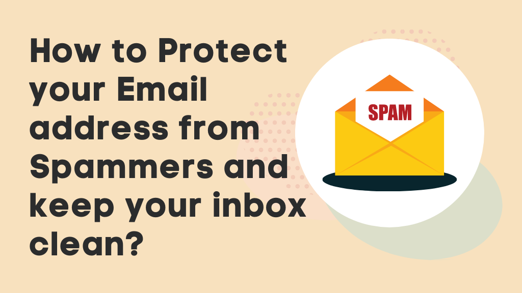 How to Protect your Email address from Spammers and keep your inbox clean?