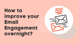 How to improve your Email Engagement overnight?