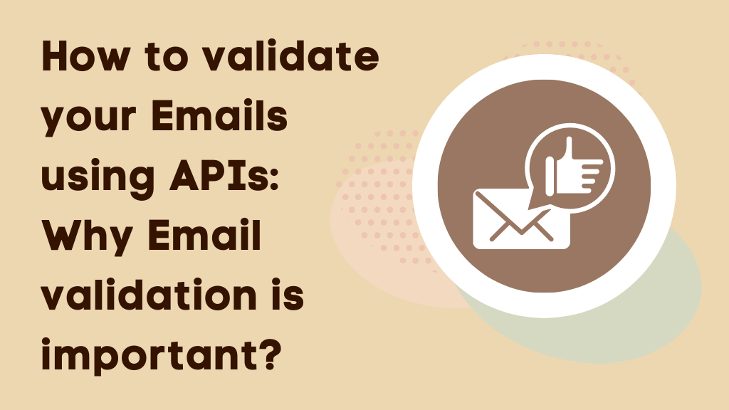 How to validate your Emails using APIs: Why Email validation is important?