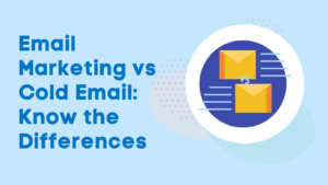 Email Marketing vs Cold Email: Know the Differences