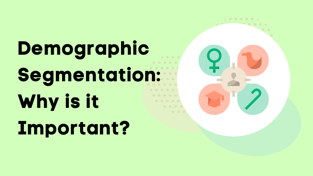 Demographic Segmentation: Why is it Important?