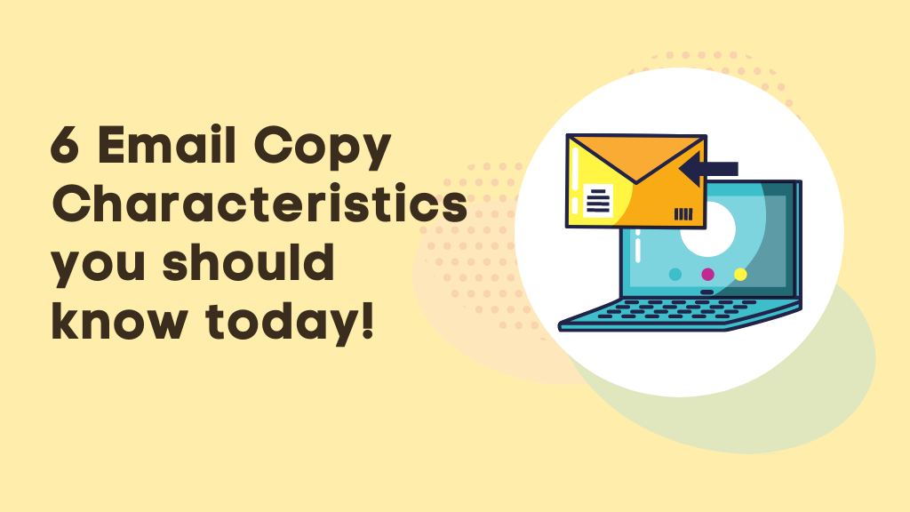 6 Email Copy Characteristics you should know today!