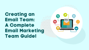 Creating an Email Team: A Complete Email Marketing Team Guide!