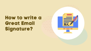 How to write a Great Email Signature?