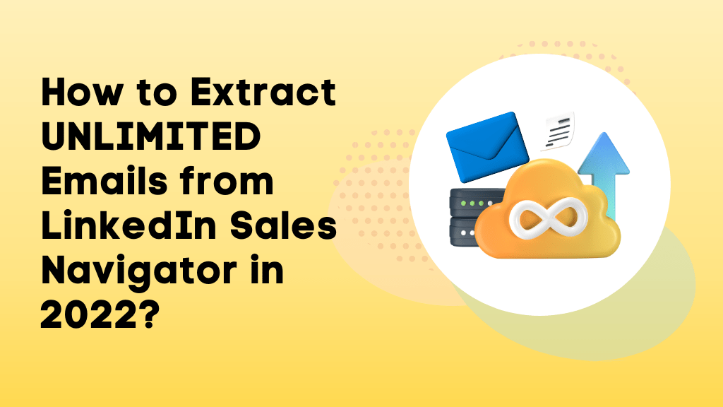 How to Extract UNLIMITED Emails from LinkedIn Sales Navigator in 2022?