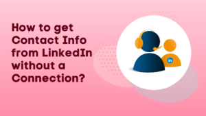 How to get Contact Info from LinkedIn without a Connection?