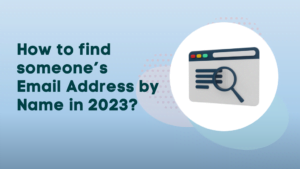 How to find someone’s Email Address by Name in 2023? [8 Easy Steps]