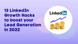 13 LinkedIn Growth Hacks to boost your Lead Generation in 2022