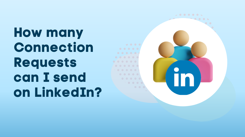 How many Connection Requests can I send on LinkedIn?