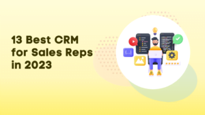 13 Best CRM for Sales Reps in 2023