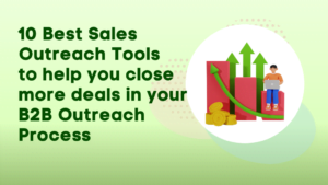 10 Best Sales Outreach Tools to help you close more deals in your B2B Outreach Process