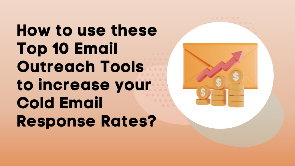 How to use these Top 10 Email Outreach Tools to increase your Cold Email Response Rates?