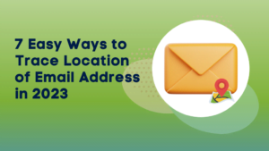 7 Easy Ways to Trace Location of Email Address in 2023
