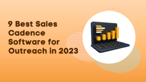 9 Best Sales Cadence Software for Outreach in 2023