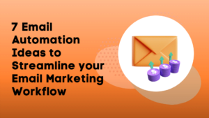 7 Email Automation Ideas to Streamline your Email Marketing Workflow