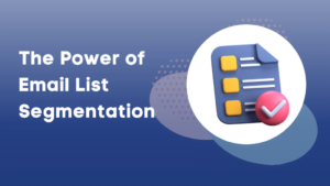 The Power of Email List Segmentation: How to Send Targeted Emails for Maximum Impact?