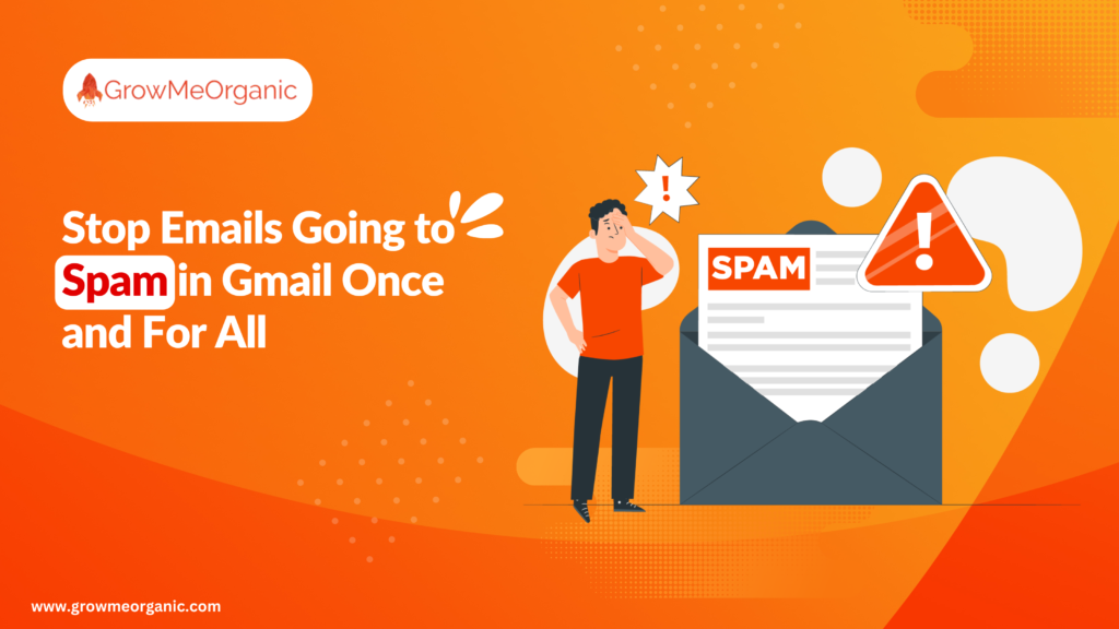 Stop Emails Going To Spam In Gmail Once And For All